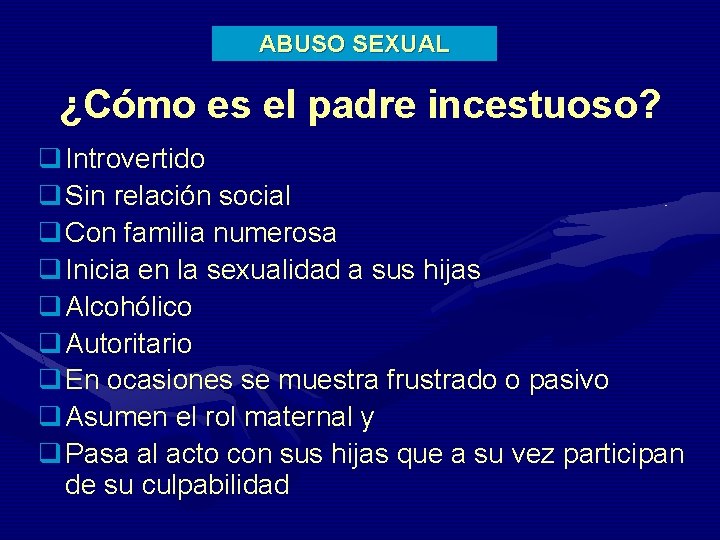 ABUSO SEXUAL ¿Cómo es el padre incestuoso? q Introvertido q Sin relación social q