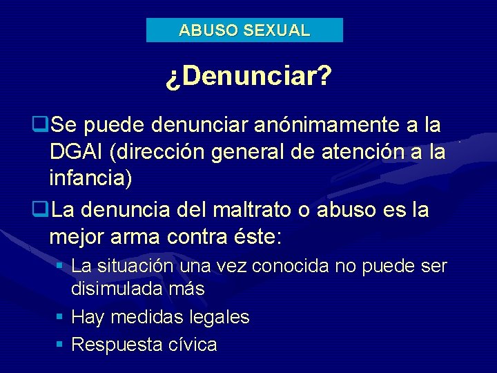 ABUSO SEXUAL ¿Denunciar? q. Se puede denunciar anónimamente a la DGAI (dirección general de