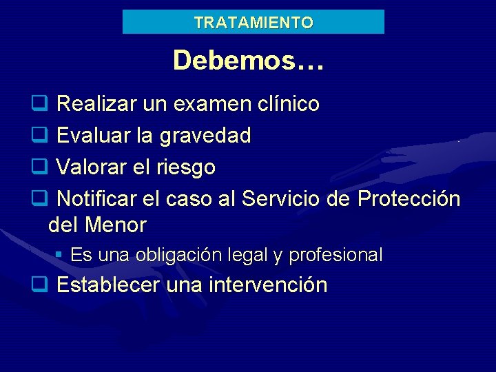 TRATAMIENTO Debemos… q Realizar un examen clínico q Evaluar la gravedad q Valorar el
