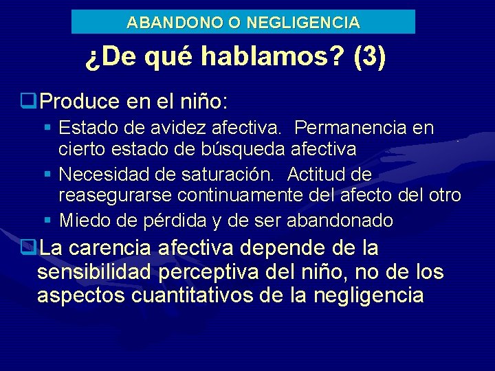 ABANDONO O NEGLIGENCIA ¿De qué hablamos? (3) q. Produce en el niño: § Estado