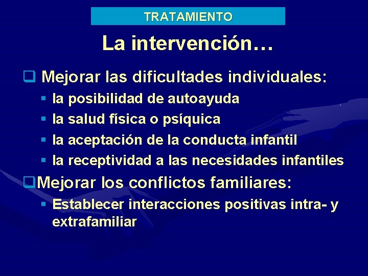 TRATAMIENTO La intervención… q Mejorar las dificultades individuales: § la posibilidad de autoayuda §