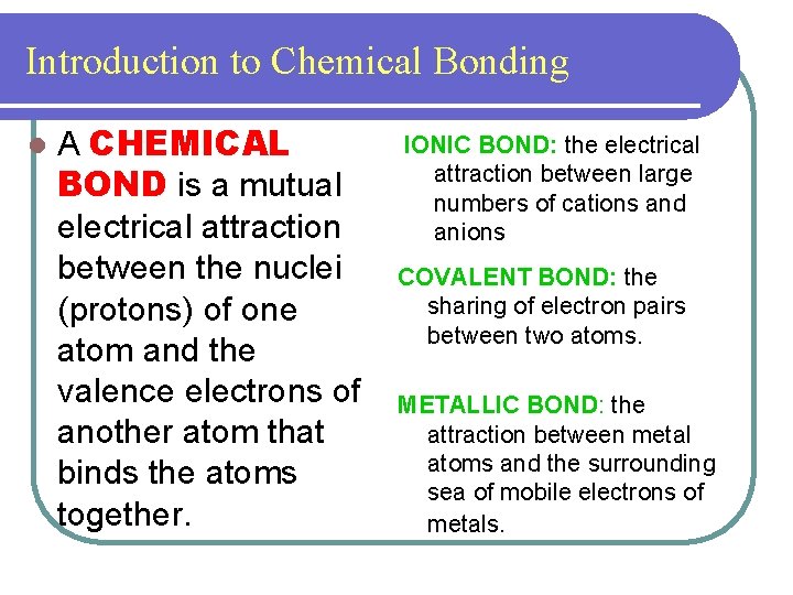 Introduction to Chemical Bonding l A CHEMICAL BOND is a mutual electrical attraction between