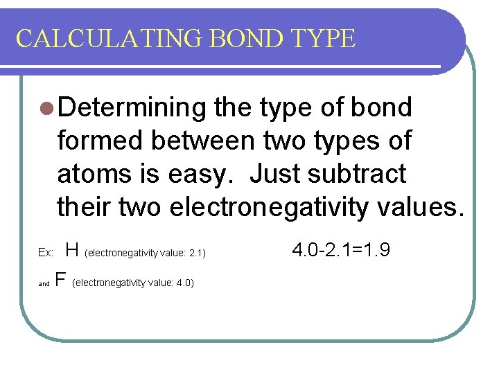 CALCULATING BOND TYPE l Determining the type of bond formed between two types of