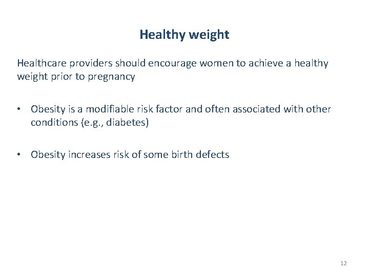 Healthy weight Healthcare providers should encourage women to achieve a healthy weight prior to