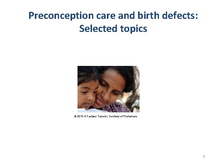 Preconception care and birth defects: Selected topics © 2013 A Fantasy Traveler, Courtesy of