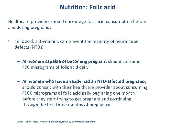 Nutrition: Folic acid Healthcare providers should encourage folic acid consumption before and during pregnancy