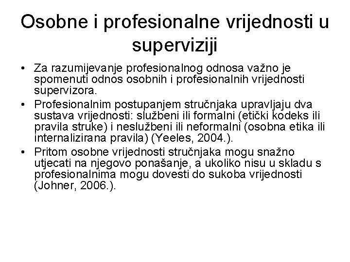 Osobne i profesionalne vrijednosti u superviziji • Za razumijevanje profesionalnog odnosa važno je spomenuti