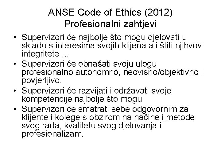 ANSE Code of Ethics (2012) Profesionalni zahtjevi • Supervizori će najbolje što mogu djelovati