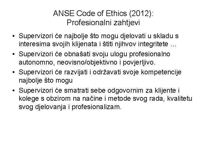 ANSE Code of Ethics (2012): Profesionalni zahtjevi • Supervizori će najbolje što mogu djelovati