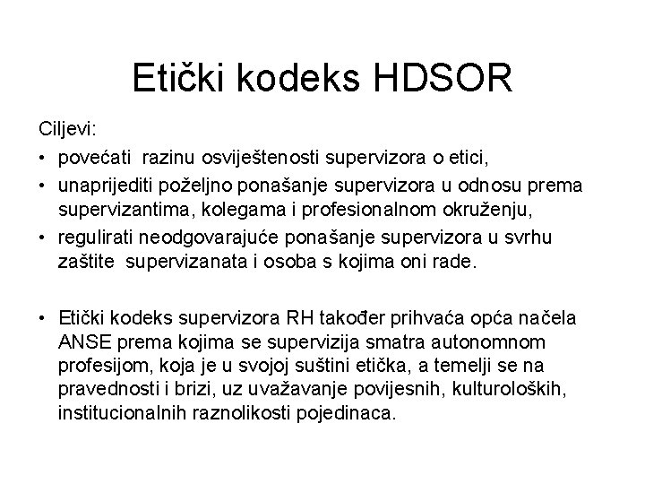 Etički kodeks HDSOR Ciljevi: • povećati razinu osviještenosti supervizora o etici, • unaprijediti poželjno