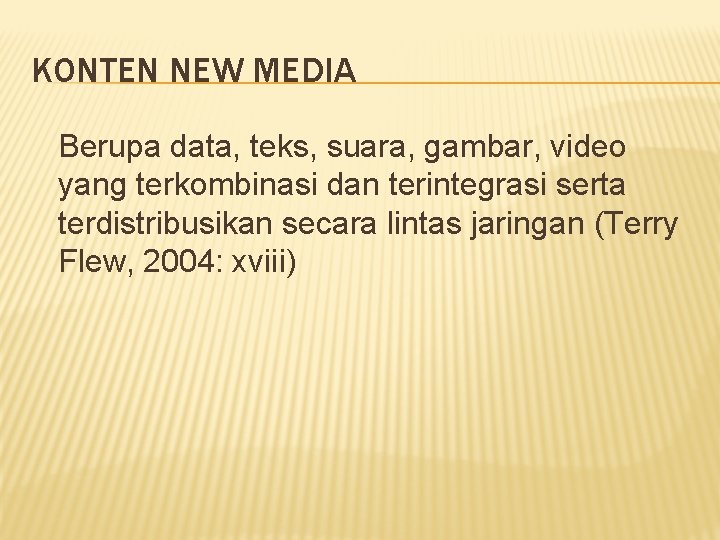 KONTEN NEW MEDIA Berupa data, teks, suara, gambar, video yang terkombinasi dan terintegrasi serta