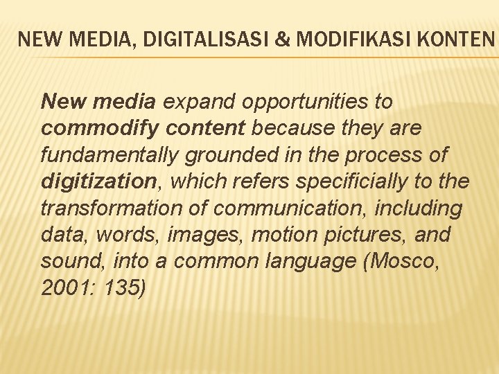 NEW MEDIA, DIGITALISASI & MODIFIKASI KONTEN New media expand opportunities to commodify content because