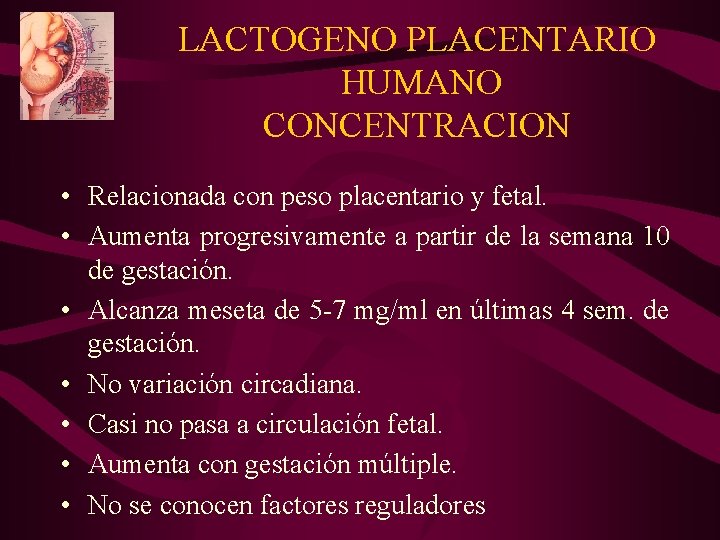LACTOGENO PLACENTARIO HUMANO CONCENTRACION • Relacionada con peso placentario y fetal. • Aumenta progresivamente