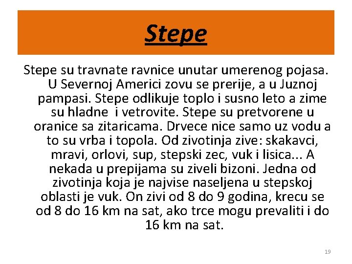 Stepe su travnate ravnice unutar umerenog pojasa. U Severnoj Americi zovu se prerije, a