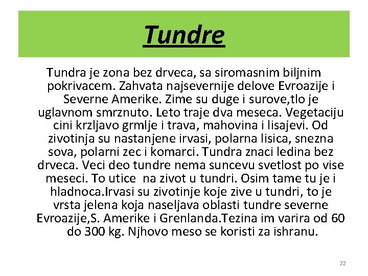Tundre Tundra je zona bez drveca, sa siromasnim biljnim pokrivacem. Zahvata najsevernije delove Evroazije