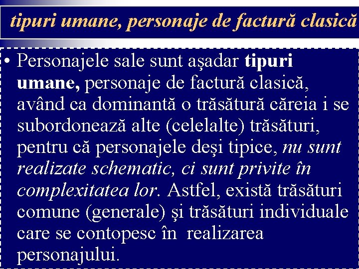 tipuri umane, personaje de factură clasică • Personajele sale sunt aşadar tipuri umane, personaje