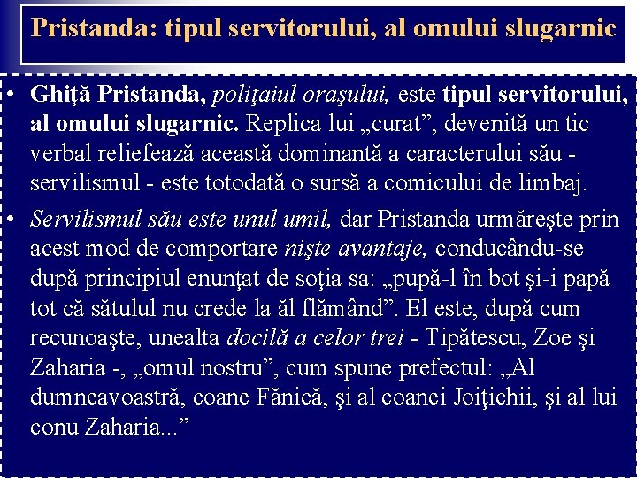 Pristanda: tipul servitorului, al omului slugarnic • Ghiţă Pristanda, poliţaiul oraşului, este tipul servitorului,