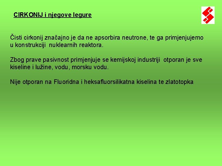 CIRKONIJ i njegove legure Čisti cirkonij značajno je da ne apsorbira neutrone, te ga