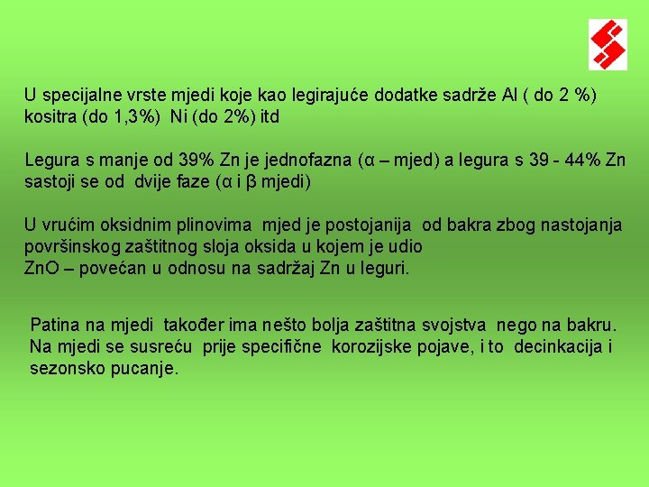 U specijalne vrste mjedi koje kao legirajuće dodatke sadrže Al ( do 2 %)