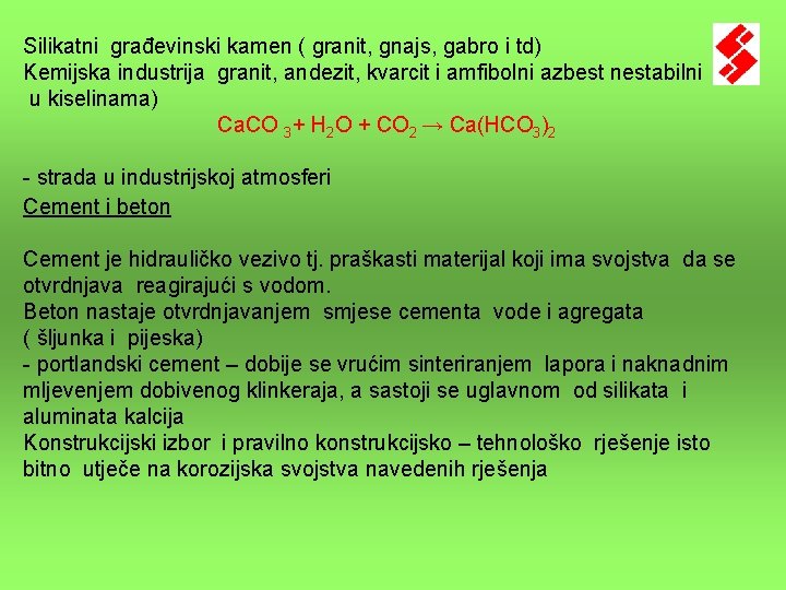 Silikatni građevinski kamen ( granit, gnajs, gabro i td) Kemijska industrija granit, andezit, kvarcit