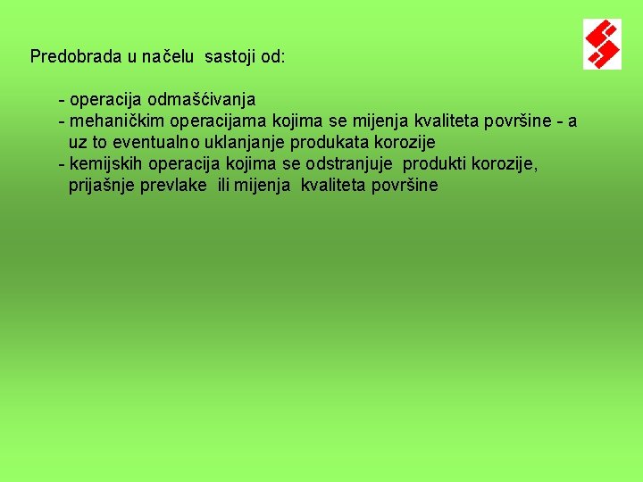 Predobrada u načelu sastoji od: - operacija odmašćivanja - mehaničkim operacijama kojima se mijenja