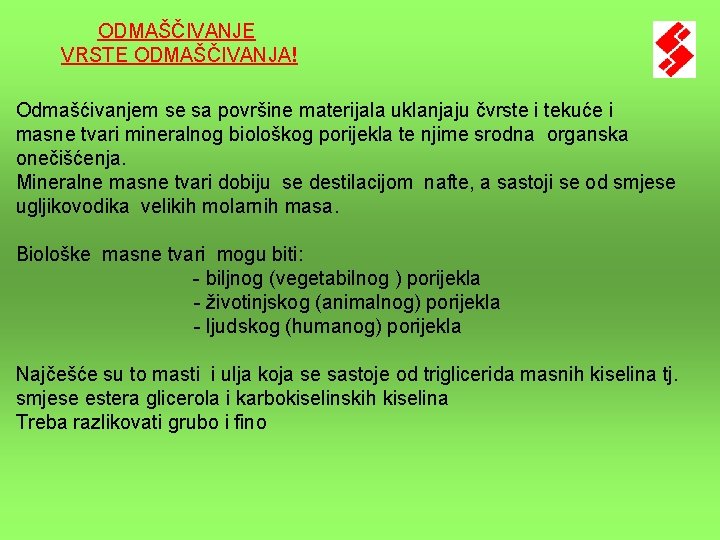 ODMAŠČIVANJE VRSTE ODMAŠČIVANJA! Odmašćivanjem se sa površine materijala uklanjaju čvrste i tekuće i masne