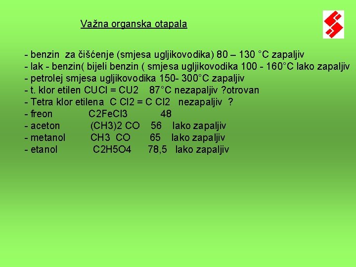 Važna organska otapala - benzin za čišćenje (smjesa ugljikovodika) 80 – 130 °C zapaljiv