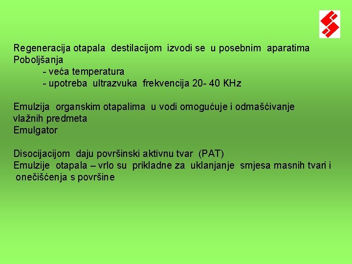 Regeneracija otapala destilacijom izvodi se u posebnim aparatima Poboljšanja - veća temperatura - upotreba