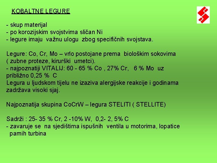 KOBALTNE LEGURE - skup materijal - po korozijskim svojstvima sličan Ni - legure imaju