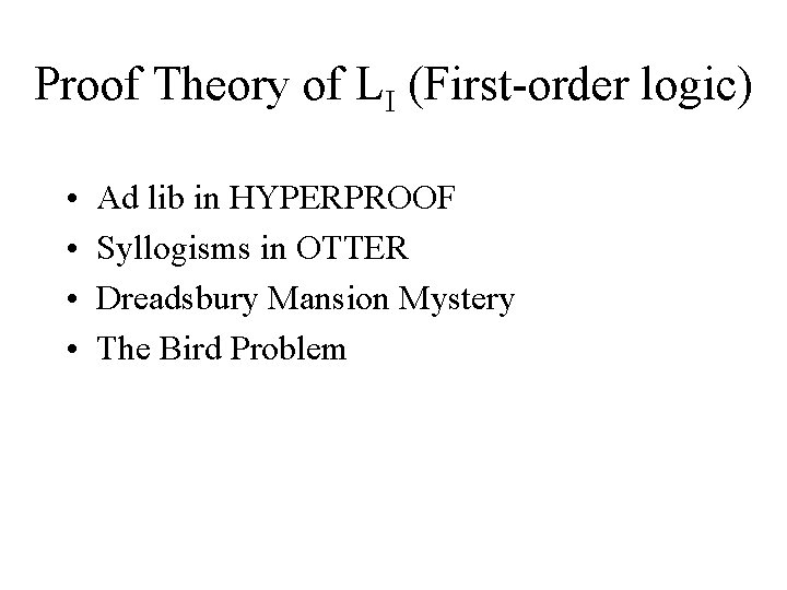 Proof Theory of LI (First-order logic) • • Ad lib in HYPERPROOF Syllogisms in