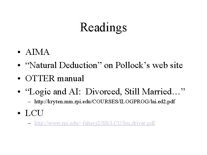 Readings • • AIMA “Natural Deduction” on Pollock’s web site OTTER manual “Logic and