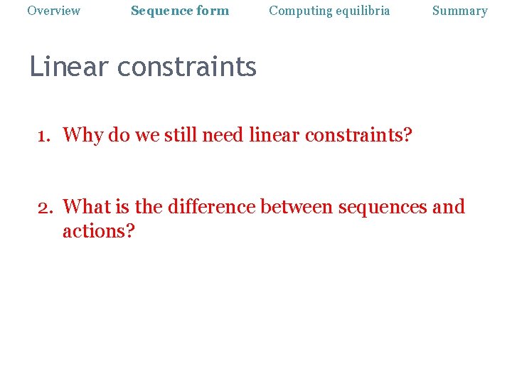 Overview Sequence form Computing equilibria Summary Linear constraints 1. Why do we still need