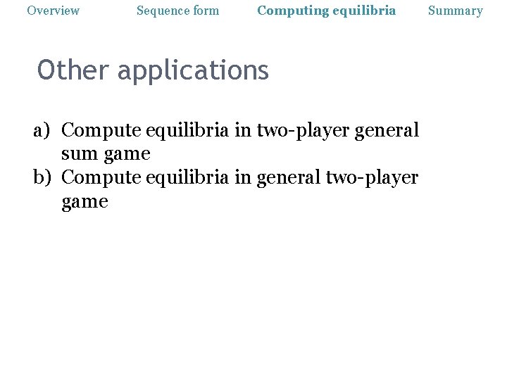Overview Sequence form Computing equilibria Other applications a) Compute equilibria in two-player general sum