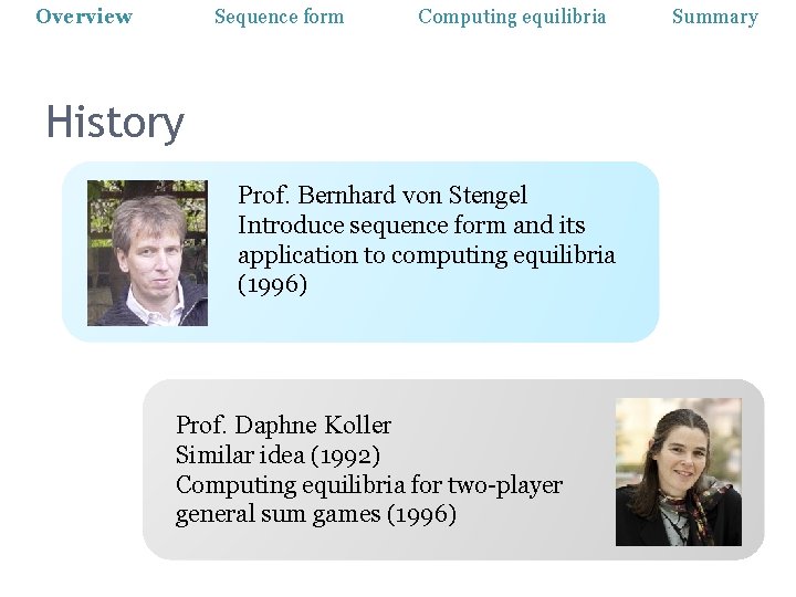 Overview Sequence form Computing equilibria History Prof. Bernhard von Stengel Introduce sequence form and