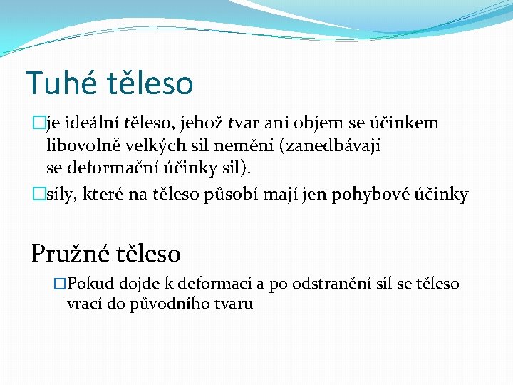 Tuhé těleso �je ideální těleso, jehož tvar ani objem se účinkem libovolně velkých sil