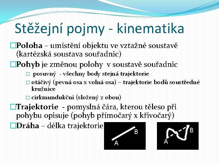 Stěžejní pojmy - kinematika �Poloha – umístění objektu ve vztažné soustavě (kartézská soustava souřadnic)
