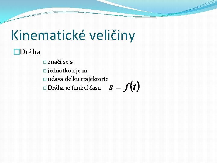 Kinematické veličiny �Dráha � značí se s � jednotkou je m � udává délku