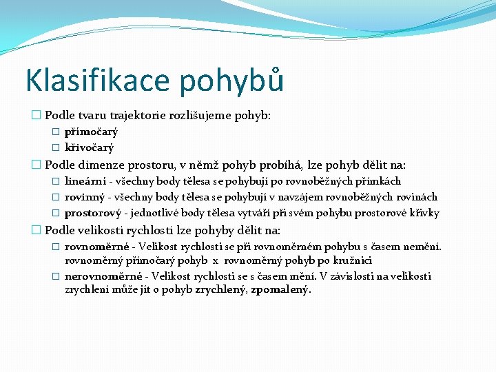 Klasifikace pohybů � Podle tvaru trajektorie rozlišujeme pohyb: � přímočarý � křivočarý � Podle