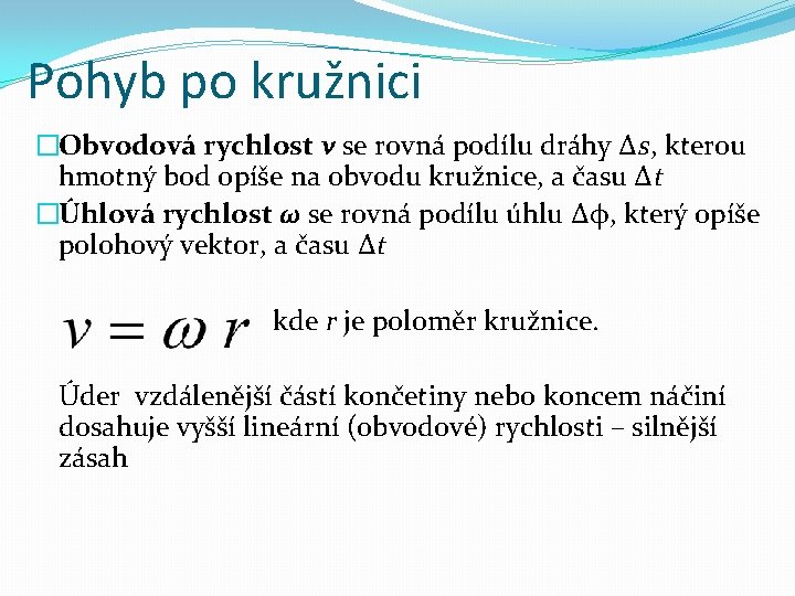 Pohyb po kružnici �Obvodová rychlost v se rovná podílu dráhy ∆s, kterou hmotný bod