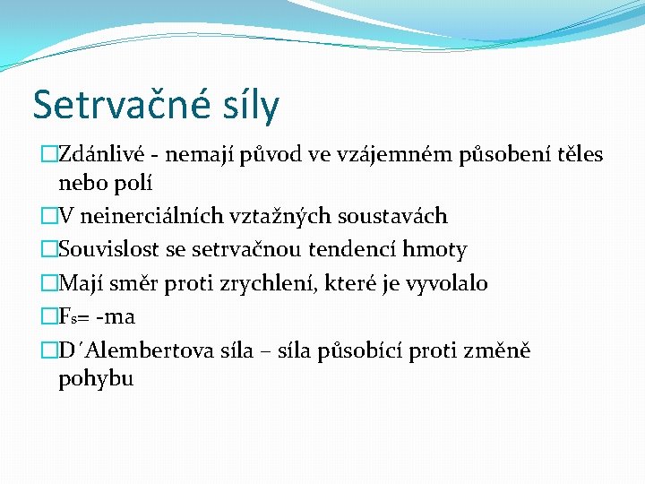 Setrvačné síly �Zdánlivé - nemají původ ve vzájemném působení těles nebo polí �V neinerciálních