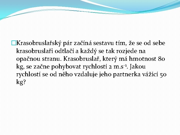 �Krasobruslařský pár začíná sestavu tím, že se od sebe krasobruslaři odtlačí a každý se