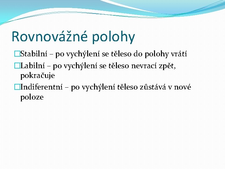 Rovnovážné polohy �Stabilní – po vychýlení se těleso do polohy vrátí �Labilní – po