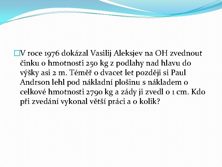 �V roce 1976 dokázal Vasilij Aleksjev na OH zvednout činku o hmotnosti 250 kg