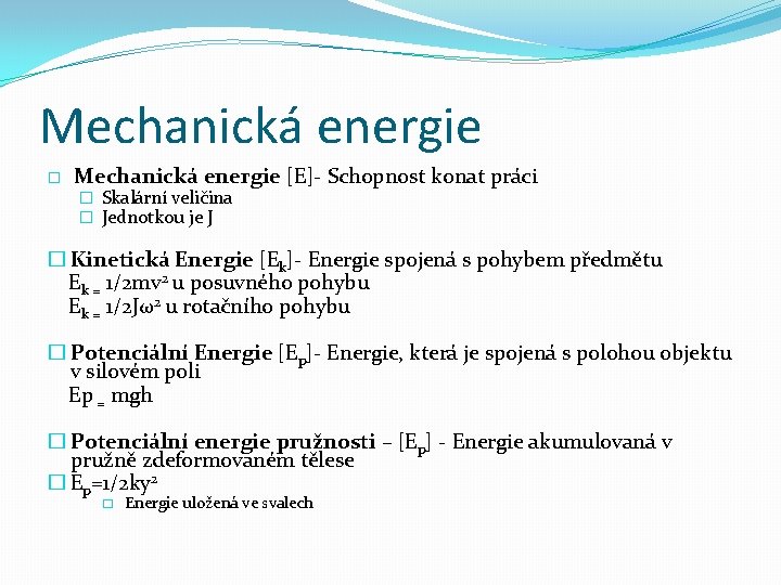 Mechanická energie � Mechanická energie [E]- Schopnost konat práci � Skalární veličina � Jednotkou