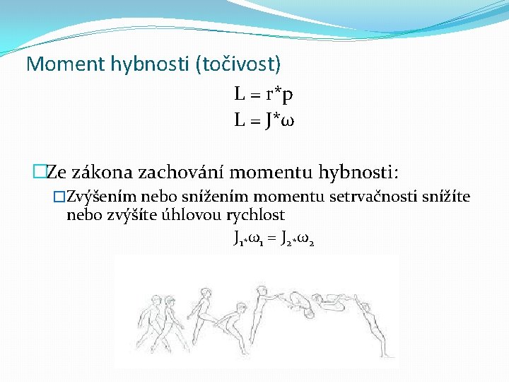 Moment hybnosti (točivost) L = r*p L = J*ω �Ze zákona zachování momentu hybnosti: