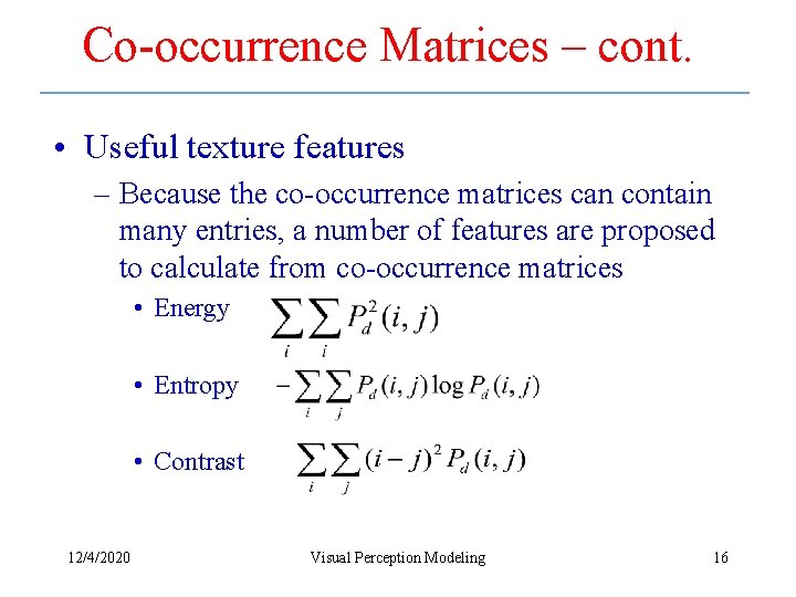 Co-occurrence Matrices – cont. • Useful texture features – Because the co-occurrence matrices can