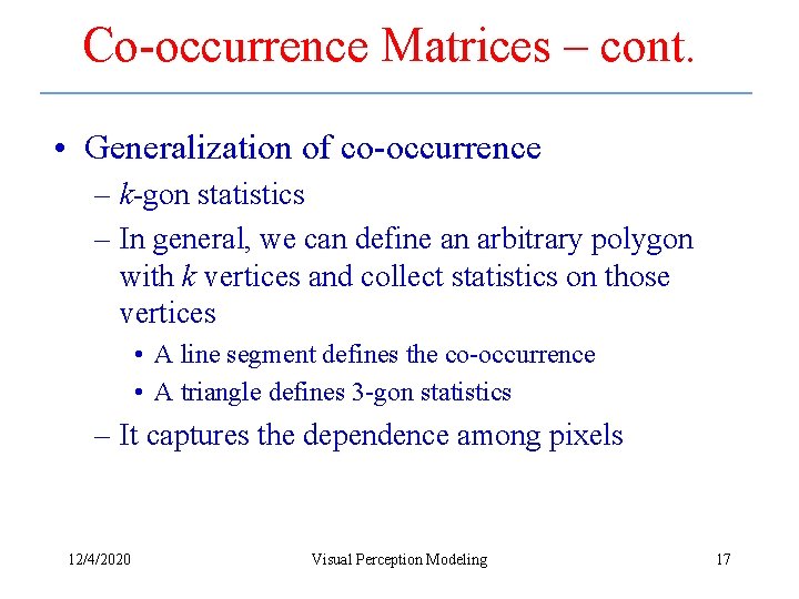 Co-occurrence Matrices – cont. • Generalization of co-occurrence – k-gon statistics – In general,
