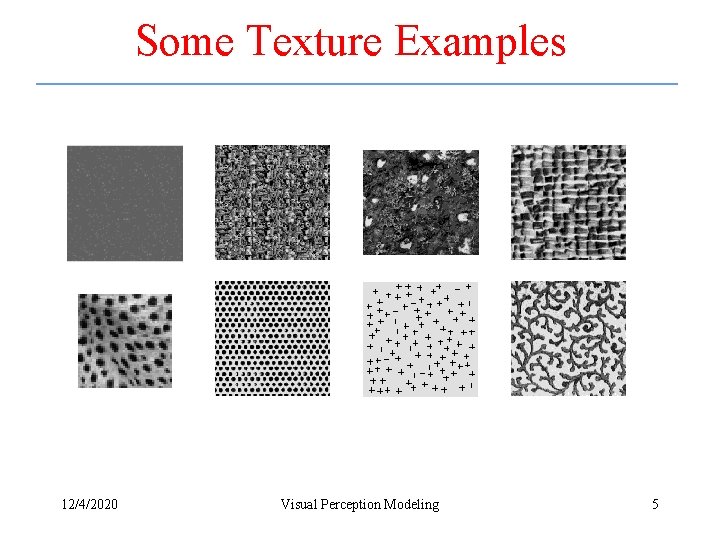 Some Texture Examples 12/4/2020 Visual Perception Modeling 5 