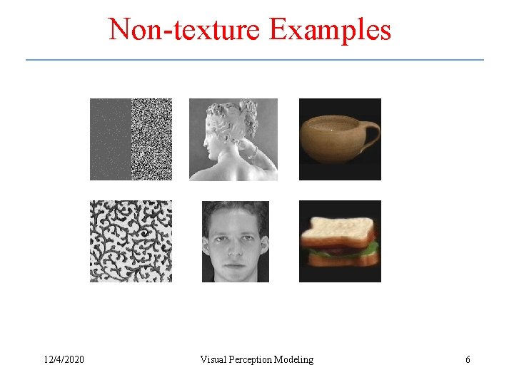 Non-texture Examples 12/4/2020 Visual Perception Modeling 6 
