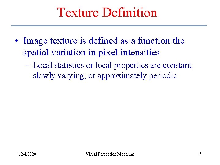 Texture Definition • Image texture is defined as a function the spatial variation in
